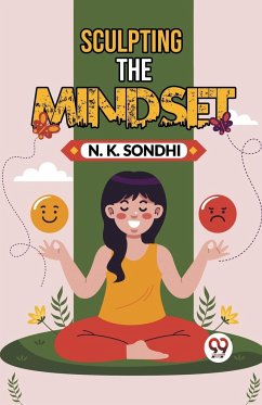 Sculpting The Mindset Navigating Life With A Winning Mindset Unlocking Your Potential For Success - Sondhi, N. K.