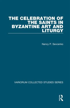 The Celebration of the Saints in Byzantine Art and Liturgy - Sevcenko, Nancy P