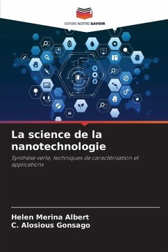 La science de la nanotechnologie - ALBERT, HELEN MERINA;GONSAGO, C. ALOSIOUS