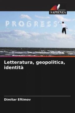 Letteratura, geopolitica, identità - Eftimov, Dimitar