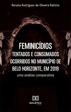 Feminicídios tentados e consumados ocorridos no Município de Belo Horizonte, 2019 (eBook, ePUB) - Batista, Renata Rodrigues de Oliveira