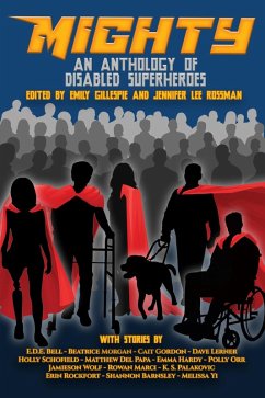 Mighty: An Anthology Of Disabled Superheroes (eBook, ePUB) - Gillespie, Emily; Rossman, Jennifer Lee