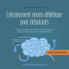 Entraînement neuro-athlétique pour débutants Plus de coordination, de mobilité et de concentration grâce à l'amélioration de la neuro-athlétisation - plan de 10 semaines inclus (MP3-Download) - Borchert, Sebastian