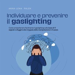 Cover Individuare e prevenire il gaslighting Come smascherare facilmente il gaslighting sulla base di 11 segnali e sfuggire alla trappola della manipolazione in 5 passi. (MP3-Download)