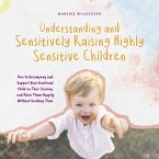 Understanding and Sensitively Raising Highly Sensitive Children How to Accompany and Support Your Emotional Child on Their Journey and Raise Them Happily Without Scolding Them (MP3-Download)