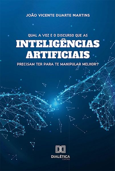 Qual a voz e o discurso que as inteligências artificiais precisam ter para te manipular melhor? (eBook, ePUB) Qual a voz e o discurso que as inteligências artificiais precisam ter para te manipular melhor? (eBook, ePUB)