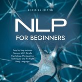 NLP for Beginners Step by Step to More Success With Simple Psychology, Manipulation Techniques and the Right Body Language (MP3-Download)