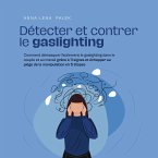 Détecter et contrer le gaslighting Comment démasquer facilement le gaslighting dans le couple et au travail grâce à 11 signes et échapper au piège de la manipulation en 5 étapes (MP3-Download)