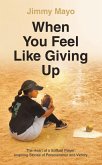When You Feel Like Giving Up (eBook, ePUB)