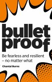 Bulletproof: Be fearless and resilient, no matter what (eBook, ePUB)