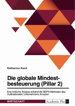 Die globale Mindestbesteuerung (Pillar 2). Eine kritische Analyse anhand der BEPS-Methoden des multinationalen Unternehmens Amazon (eBook, PDF) - Koch, Katharina