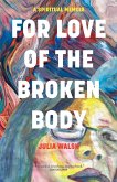 For Love of the Broken Body (eBook, ePUB)