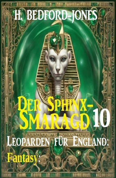 Leoparden für England: Fantasy: Der Sphinx Smaragd 10 (eBook, ePUB) Leoparden für England: Fantasy: Der Sphinx Smaragd 10 (eBook, ePUB)