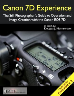 Canon 7D Experience - The Still Photographer's Guide to Operation and Image Creation With the Canon EOS 7D (eBook, ePUB) - Klostermann, Douglas