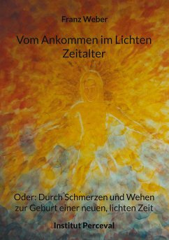 Vom Ankommen im Lichten Zeitalter (eBook, ePUB) - Weber, Franz