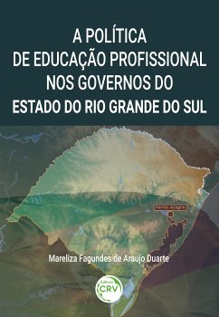 A política de educação profissional nos governos do estado do Rio Grande do Sul (eBook, ePUB) - Duarte, Mareliza Fagundes de Araújo