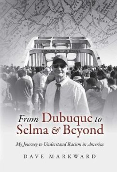 From Dubuque to Selma and Beyond (eBook, ePUB) - Markward, Dave From Dubuque to Selma and Beyond (eBook, ePUB) - Markward, Dave