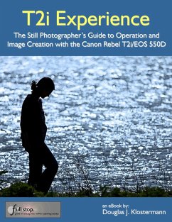 Canon T2i Experience - The Still Photographer's Guide to Operation and Image Creation with the Canon Rebel T2i / EOS 550D (eBook, ePUB) - Klostermann, Douglas