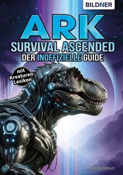 ARK Survival Asced - Der inoffizielle Guide (eBook, PDF) - Zintzsch, Andreas; Aaron Kübler; Hardouin, Anne-Sophie; Truetsch, Felix