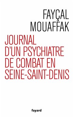 Journal d'un psychiatre de combat en Seine-Saint-Denis (eBook, ePUB) - Mouaffak, Fayçal