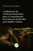 A influência da violência doméstica para o cometimento do crime de homicídio pela mulher vítima (eBook, ePUB)