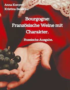 Bourgogne: Französische Weine mit Charakter. - Konyev, Anna;Balakina, Kristina