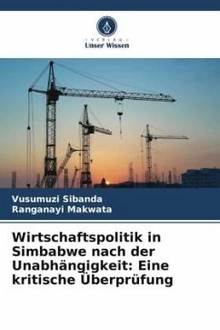 Wirtschaftspolitik in Simbabwe nach der Unabhängigkeit: Eine kritische Überprüfung - Sibanda, Vusumuzi;Makwata, Ranganayi