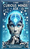 Curious Minds Ask: 55 Thought-Provoking Questions for Humanity Answered by Artificial Intelligence (Curious Minds Series, #1) (eBook, ePUB)