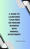 A Guide to Launching Your Print On Demand Business with Minimal Investment! (eBook, ePUB)