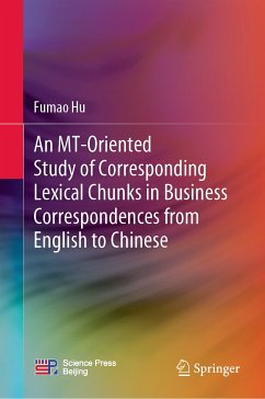 An MT-Oriented Study of Corresponding Lexical Chunks in Business Correspondences from English to Chinese (eBook, PDF) - Hu, Fumao