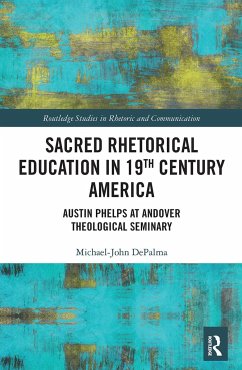 Sacred Rhetorical Education in 19th Century America - Depalma, Michael-John