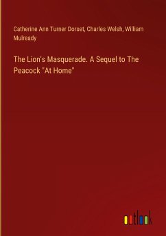 The Lion's Masquerade. A Sequel to The Peacock &quote;At Home&quote;