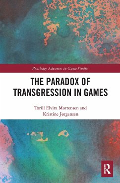 The Paradox of Transgression in Games - Mortensen, Torill; Jørgensen, Kristine