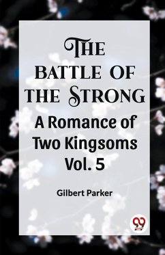THE BATTLE OF THE STRONG A ROMANCE OF TWO KINGDOMS Vol. 5 - Parker, Gilbert