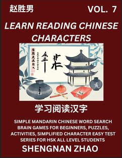 Learn Reading Chinese Characters (Part 7) - Easy Mandarin Chinese Word Search Brain Games for Beginners, Puzzles, Activities, Simplified Character Easy Test Series for HSK All Level Students - Zhao, Shengnan