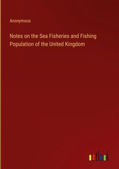 Notes on the Sea Fisheries and Fishing Population of the United Kingdom - Anonymous