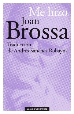 Me hizo Joan Brossa - Brossa, Joan; Sánchez Robayna, Andrés