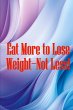 Eat More to Lose Weight-Not Less! - Bild 1