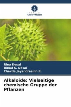 Alkaloide: Vielseitige chemische Gruppe der Pflanzen - Desai, Rina;S. Desai, Bimal;Jayendrasinh R., Chavda