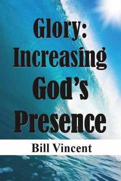Glory Increasing God's Presence - Vincent, Bill