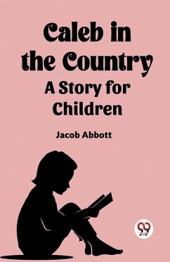 Caleb in the Country A Story for Children - Abbott, Jacob