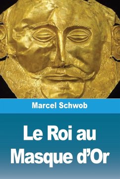 Le Roi au Masque d'Or - Schwob, Marcel