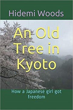 An Old Tree in Kyoto: How a Japanese girl got freedom (eBook, ePUB) - Woods, Hidemi