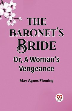 THE BARONET'S BRIDE Or, A Woman's Vengeance - Fleming, May Agnes