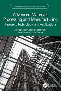 Advanced Materials Processing and Manufacturing - Bolokang, Amogelang Sylvester; Mathabathe, Maria Ntsoaki