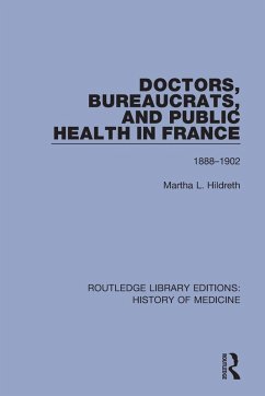 Doctors, Bureaucrats, and Public Health in France - Hildreth, Martha L