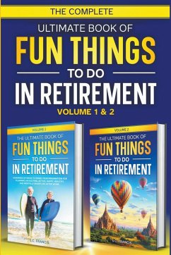 The Complete Ultimate Book of Fun Things to Do in Retirement - Francis, S. C.