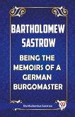 BARTHOLOMEW SASTROW BEING THE MEMOIRS OF A GERMAN BURGOMASTER