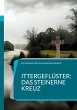 Ittergeflüster: Das steinerne Kreuz - Bild 1