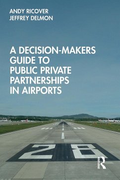 A Decision-Makers Guide to Public Private Partnerships in Airports - Ricover, Andy; Delmon, Jeffrey